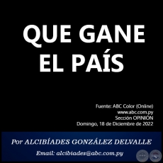 QUE GANE EL PAS - Por ALCIBADES GONZLEZ DELVALLE - Domingo, 18 de Diciembre de 2022   